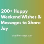 200+ Happy Weekend Wishes & Messages to Share Joy