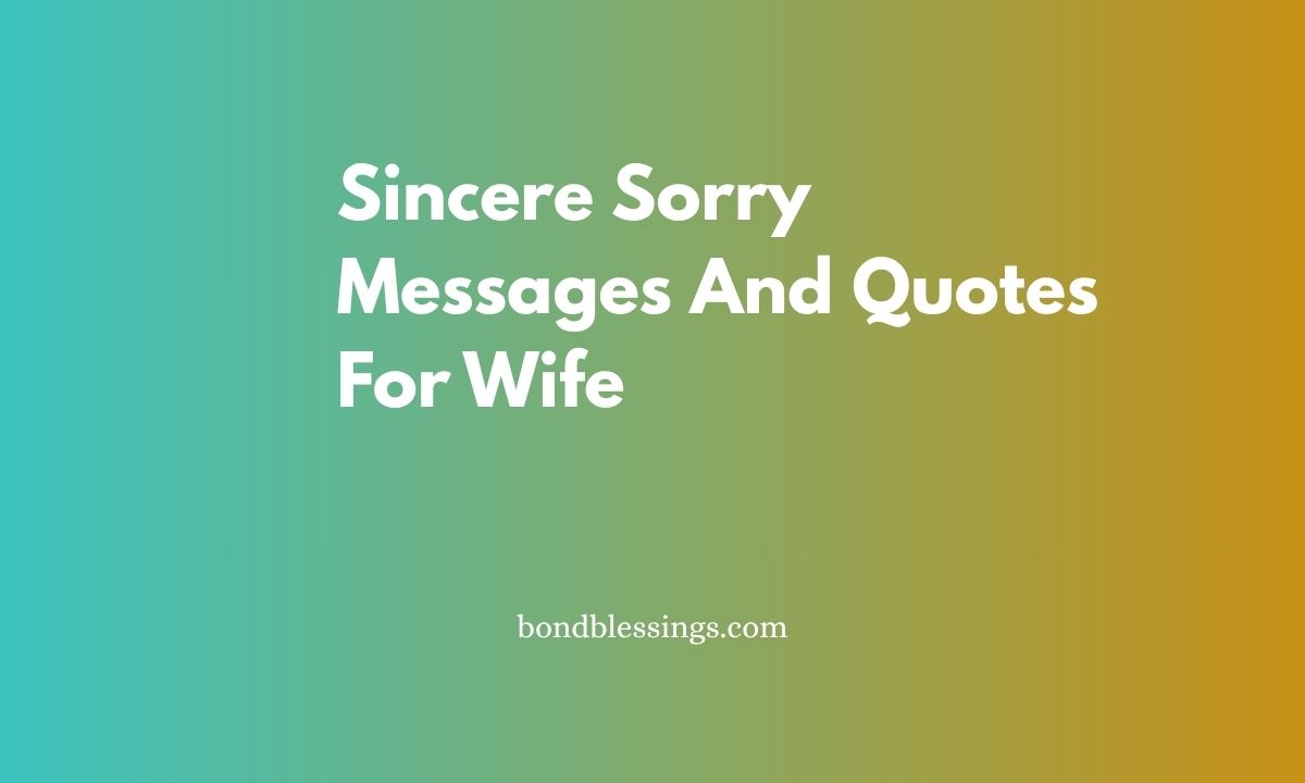 Sincere Sorry Messages And Quotes For Wife