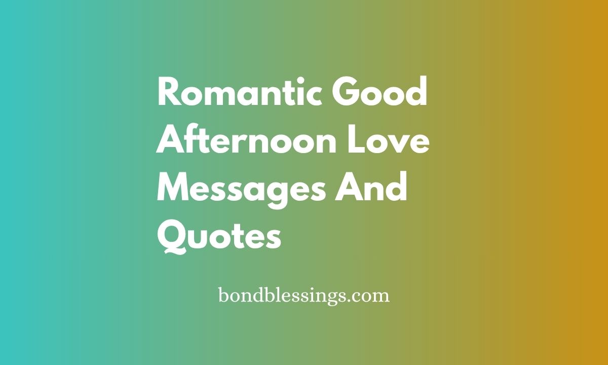 Romantic Good Afternoon Love Messages And Quotes