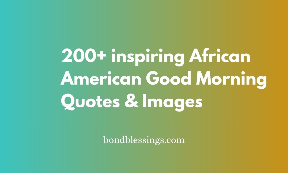 200+ inspiring African American Good Morning Quotes & Images