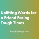 Uplifting Words for a Friend Facing Tough Times