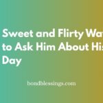 Sweet and Flirty Ways to Ask Him About His Day
