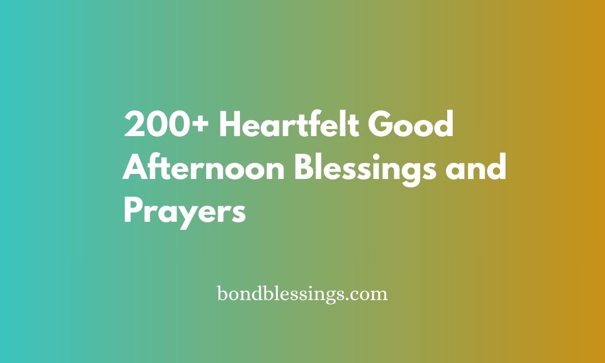 200+ Heartfelt Good Afternoon Blessings and Prayers