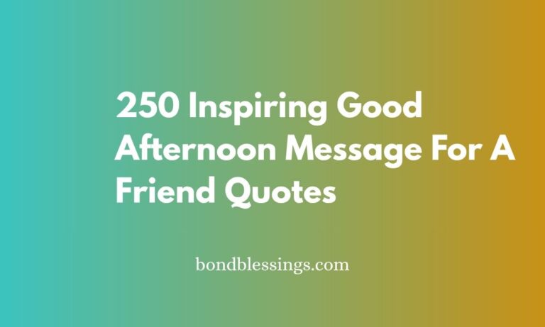 250 Inspiring Good Afternoon Message For A Friend Quotes