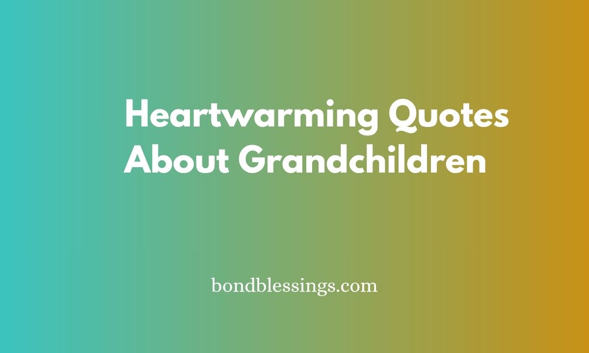 Heartwarming Quotes About Grandchildren