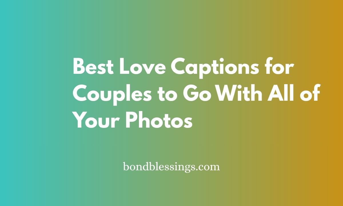 Best Love Captions for Couples to Go With All of Your Photos