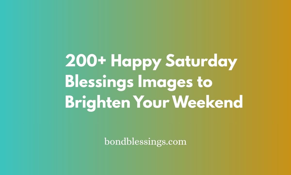 200+ Happy Saturday Blessings Images to Brighten Your Weekend