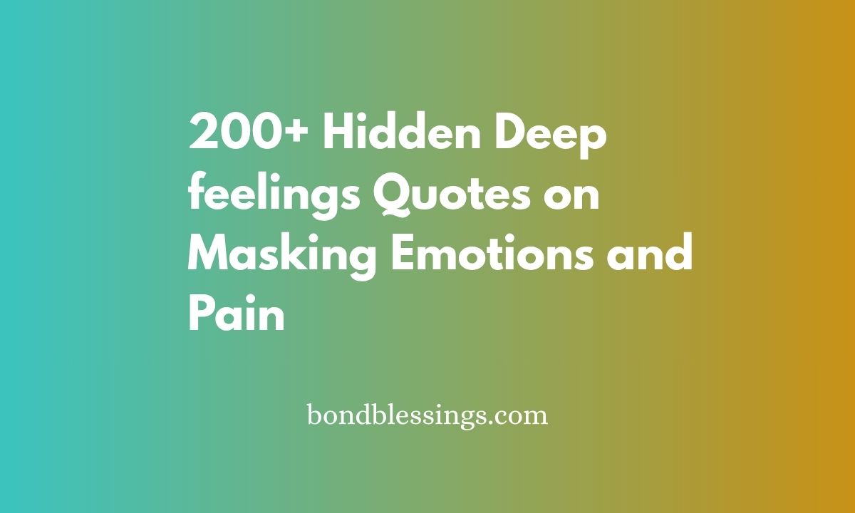 200+ Hidden Deep feelings Quotes on Masking Emotions and Pain