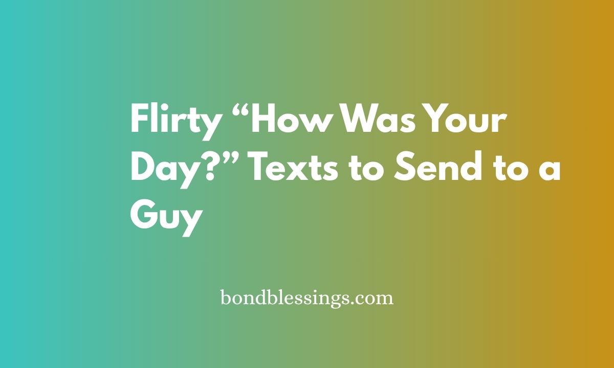 Flirty “How Was Your Day?” Texts to Send to a Guy