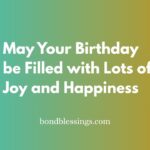 May Your Birthday be Filled with Lots of Joy and Happiness