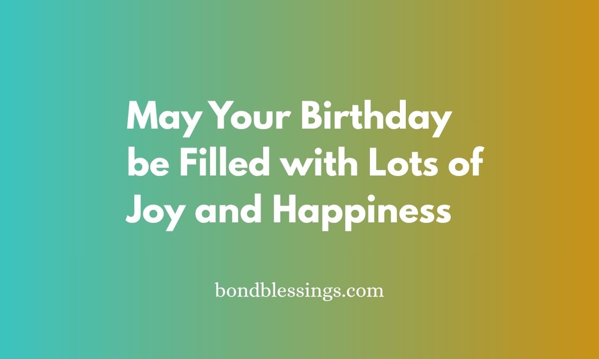 May Your Birthday be Filled with Lots of Joy and Happiness