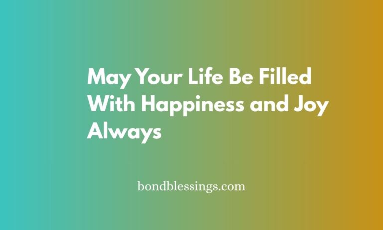 may your life be filled with happiness