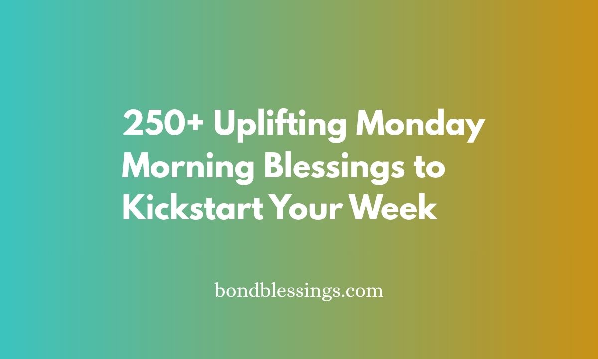 250+ Uplifting Monday Morning Blessings to Kickstart Your Week