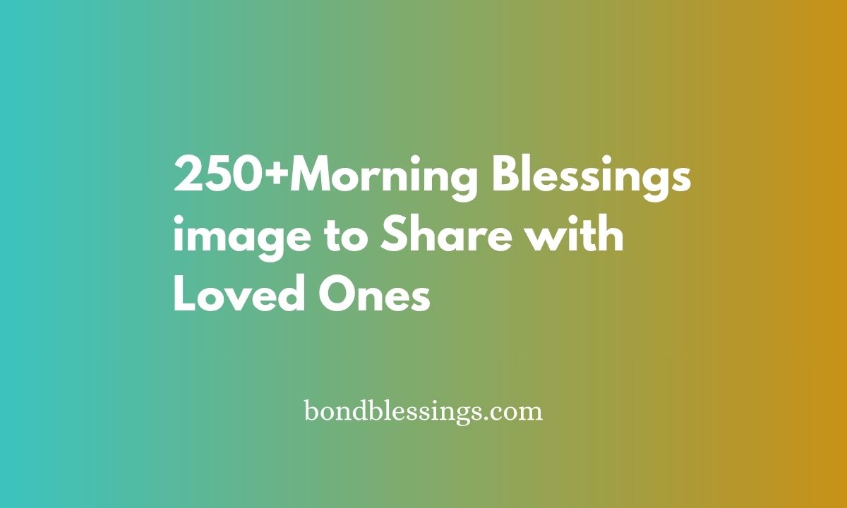 250+Morning Blessings image to Share with Loved Ones