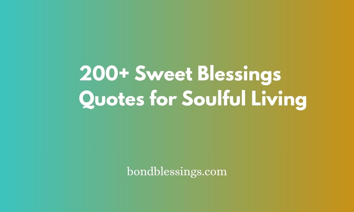 200+ Sweet Blessings Quotes for Soulful Living