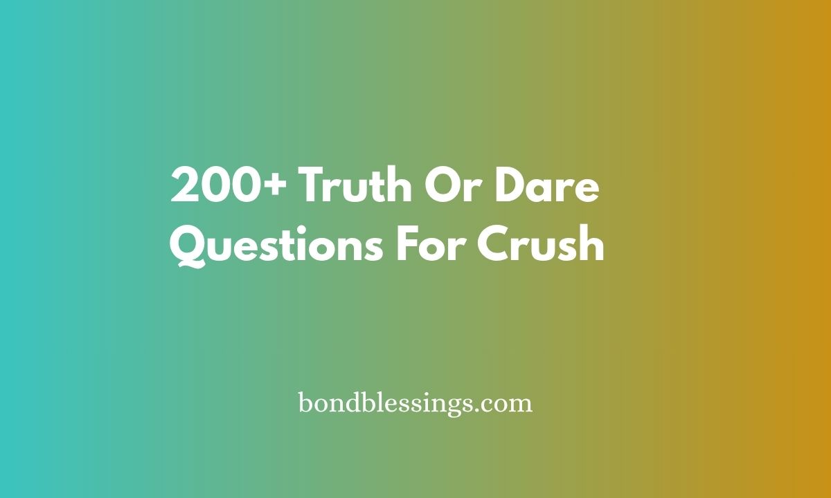 200+ Truth Or Dare Questions For Crush