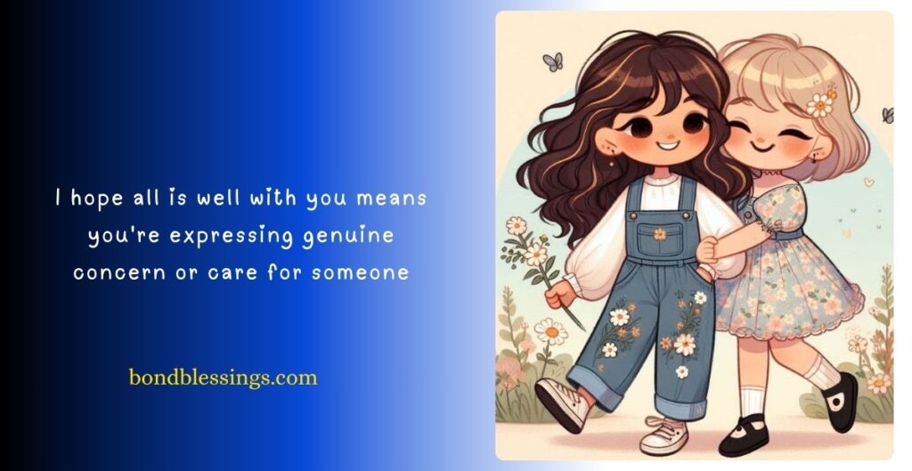 hope all is well with you reply